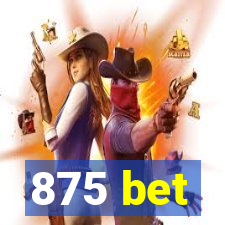 875 bet